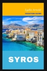 Syros Vacation Guide 2024: The Updated and Ultimate Vacation Companion for a Wonderful Holiday, New Culinary Experience, Returning Travelers and By Lydia Arnold Cover Image