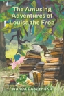 The Amusing Adventures of Louisa the Frog By Wanda Daszynska Cover Image