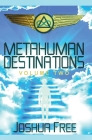 Metahuman Destinations (Volume Two): The Universe & Mind-Body Connection By Joshua Free Cover Image