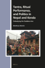 Tantra, Ritual Performance, and Politics in Nepal and Kerala: Embodying the Goddess-Clan (Numen Book #166) By Matthew Martin Cover Image