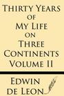 Thirty Years of My Life on Three Continents (Vol 2) By Edwin De Leon Cover Image