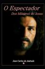 O Espectador DOS Milagres de Jesus By Jean Carlos de Andrade Cover Image