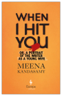 When I Hit You: Or, a Portrait of the Writer as a Young Wife By Meena Kandasamy Cover Image