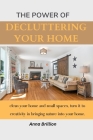 The Power of Decluttering Your Home: clean your home and small spaces, turn it to creativity in bringing nature into your home. Cover Image
