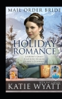 Mail Order Bride Holiday Romance Complete Series: Book 1 - 4 By Kat Carson, Katie Wyatt Cover Image
