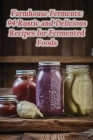 Farmhouse Ferments: 94 Rustic and Delicious Recipes for Fermented Foods By The Gastro Garden Mino Cover Image