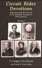Circuit Rider Devotions: Reflections from the Lives of Early Methodist Preachers in North America, Volume 3 By D. Gregory Van Dussen Cover Image