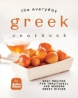The Everyday Greek Cookbook: Easy Recipes for Traditional and Modern Greek Dishes Cover Image