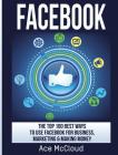 Facebook: The Top 100 Best Ways To Use Facebook For Business, Marketing, & Making Money By Ace McCloud Cover Image