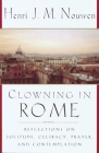 Clowning in Rome: Reflections on Solitude, Celibacy, Prayer, and Contemplation By Henri J. M. Nouwen Cover Image