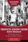 Twentieth-Century Caesar: Benito Mussolini: The Dramatic Story of the Rise and Fall of a Dictator (Jules Archer History for Young Readers) By Jules Archer, Iain C. Martin (Foreword by) Cover Image