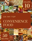 Oh My Top 50 Convenience Food Recipes Volume 10: Everything You Need in One Convenience Food Cookbook! By Dennis S. Smith Cover Image