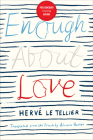 Enough About Love: A Novel by the Bestselling Author of The Anomaly By Hervé Le Tellier Cover Image