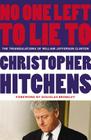 No One Left to Lie To: The Triangulations of William Jefferson Clinton By Christopher Hitchens, Douglas Brinkley (Foreword by) Cover Image