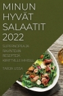 Minun Hyvät Salaatit 2022: Supernopea Ja Ravintevia Reseptejä Kiirittyille Ihmisille Cover Image