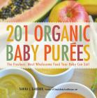 201 Organic Baby Purees: The Freshest, Most Wholesome Food Your Baby Can Eat! Cover Image