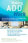 Making ADD Work: On-the-Job Strategies for Coping with Attention Deficit Disorder By Blythe Grossberg Cover Image