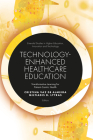 Technology-Enhanced Healthcare Education: Transformative Learning for Patient-Centric Health By Cristina Vaz de Almeida (Editor), Miltiadis D. Lytras (Editor) Cover Image