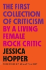 The First Collection of Criticism by a Living Female Rock Critic: Revised and Expanded Edition By Jessica Hopper, Samantha Irby (Foreword by) Cover Image