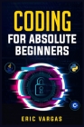 Coding for Absolute Beginners: How to Keep Your Data Safe from Hackers by Mastering the Basic Functions of Python, Java, and C++ (2022 Guide for Newb By Eric Vargas Cover Image