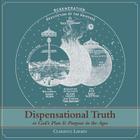Dispensational Truth [with Full Size Illustrations], or God's Plan and Purpose in the Ages Cover Image