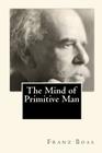 The Mind of Primitive Man By Joe Henry Mitchell (Illustrator), Franz Boas Cover Image