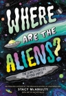Where Are the Aliens?: The Search for Life Beyond Earth By Stacy McAnulty, Nicole Miles (Illustrator) Cover Image