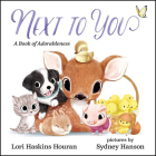 Next to You: A Book of Adorableness By Lori Haskins Houran, Sydney Hanson (Illustrator) Cover Image