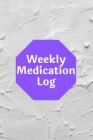 Weekly Medication Log: 110 Medication Tracker Logbook Keep Track of your Medication and Pills With space for Contact Information and Emergenc By Medication Tracker Cover Image