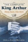 The Complete King Arthur: Many Faces, One Hero By John Matthews, Caitlín Matthews Cover Image