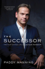 The Successor: The High-Stakes Life of Lachlan Murdoch By Paddy Manning Cover Image
