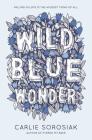 Wild Blue Wonder By Carlie Sorosiak Cover Image