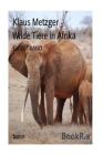 Wilde Tiere in AFRIKA By Klaus Metzger (Photographer), Klaus Metzger Cover Image