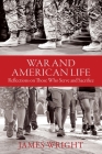 War and American Life: Reflections on Those Who Serve and Sacrifice By James Wright Cover Image
