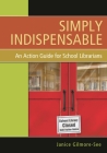 Simply Indispensable: An Action Guide for School Librarians Cover Image