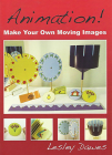 Animation!: Make Your Own Moving Images By Lesley Dawes Cover Image