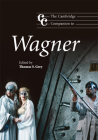 The Cambridge Companion to Wagner (Cambridge Companions to Music) By Thomas S. Grey (Editor) Cover Image