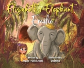 Elizabeth's Elephant, Emilio By Angela Trujillo Lowery Cover Image