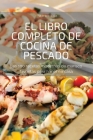 El Libro Completo de Cocina de Pescado By Iner Ortega Cover Image