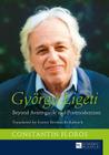 Gyoergy Ligeti: Beyond Avant-Garde and Postmodernism. Translated by Ernest Bernhardt-Kabisch By Constantin Floros Cover Image