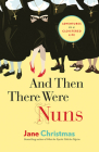 And Then There Were Nuns: Adventures in a Cloistered Life Cover Image