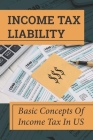 Income Tax Liability: Basic Concepts Of Income Tax In US: Pay Much Less In Taxes By Numbers Schonhardt Cover Image