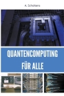 Quantencomputing für Alle By A. Scholtens Cover Image