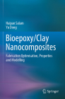 Bioepoxy/Clay Nanocomposites: Fabrication Optimisation, Properties and Modelling By Haipan Salam, Yu Dong Cover Image