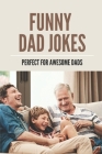 Funny Dad Jokes: Perfect For Awesome Dads: Dads Jokes Book By Stefany Delbalso Cover Image