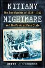 Nittany Nightmare: The Sex Murders of 1938-1940 and the Panic at Penn State By Derek J. Sherwood Cover Image