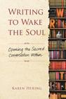 Writing to Wake the Soul: Opening the Sacred Conversation Within By Karen Hering Cover Image