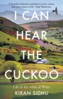 I Can Hear the Cuckoo: Life in the Wilds of Wales By Kiran Sidhu Cover Image