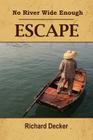 No River Wide Enough: Escape By Richard Decker Cover Image