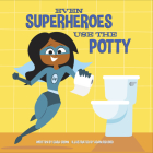 Even Superheroes Use the Potty By Sara Crow, Adam Record (Illustrator) Cover Image